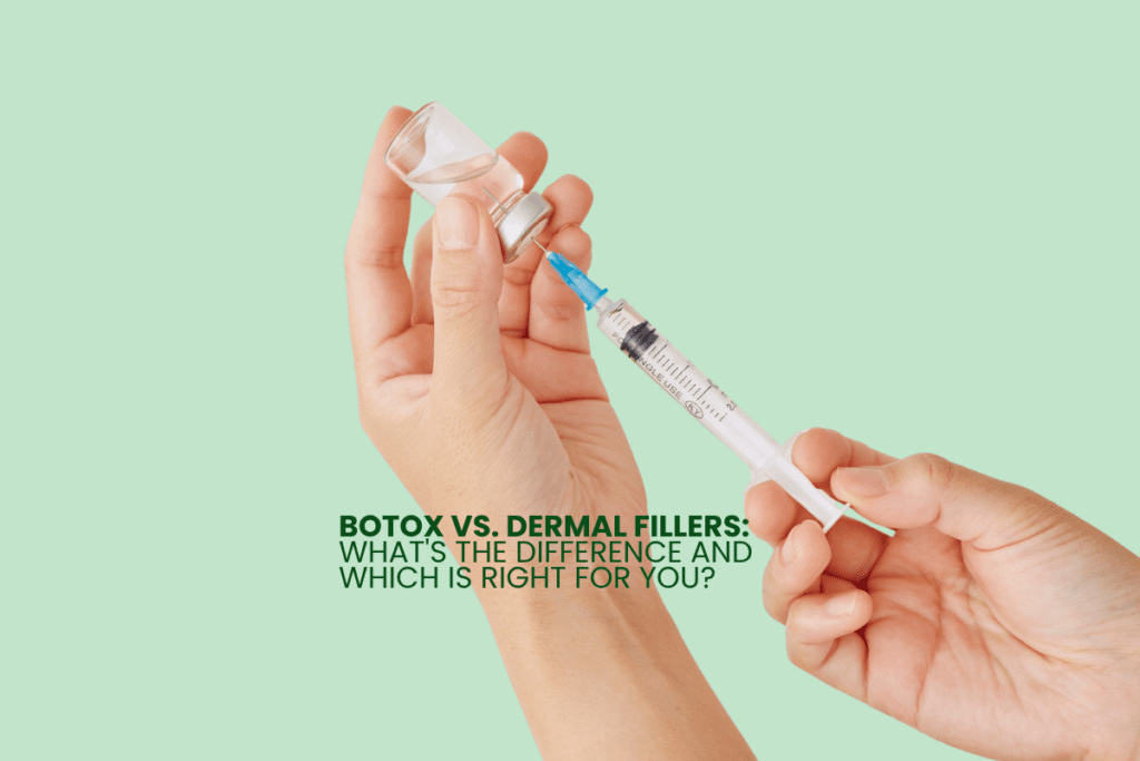 Botox vs. Dermal Fillers: What’s the Difference and Which Is Right for You?