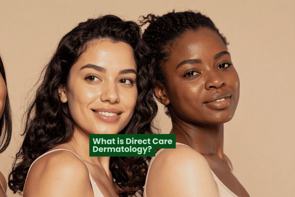 What Is Direct Care Dermatology and Why More Patients Are Choosing It