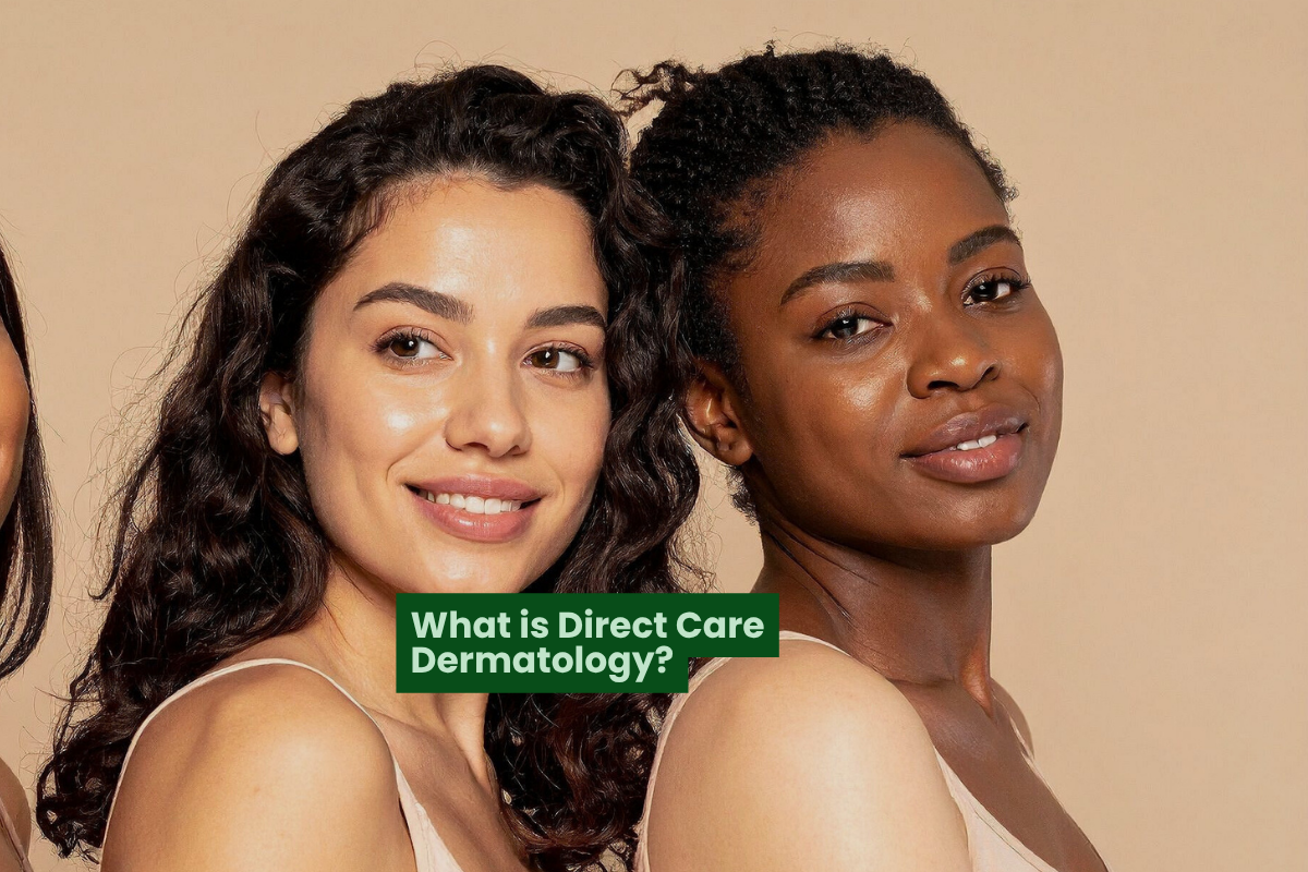 What Is Direct Care Dermatology and Why More Patients Are Choosing It