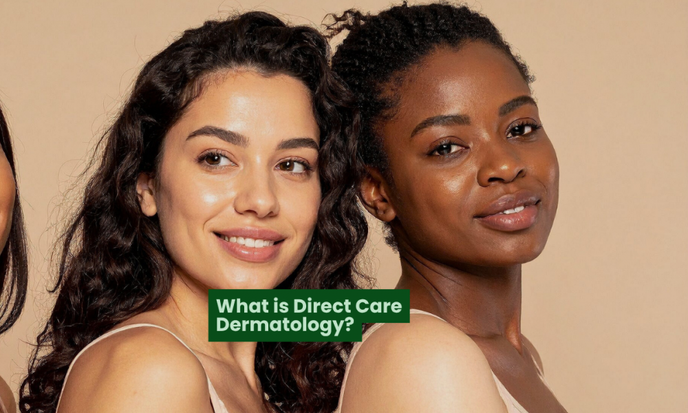 What Is Direct Care Dermatology and Why More Patients Are Choosing It